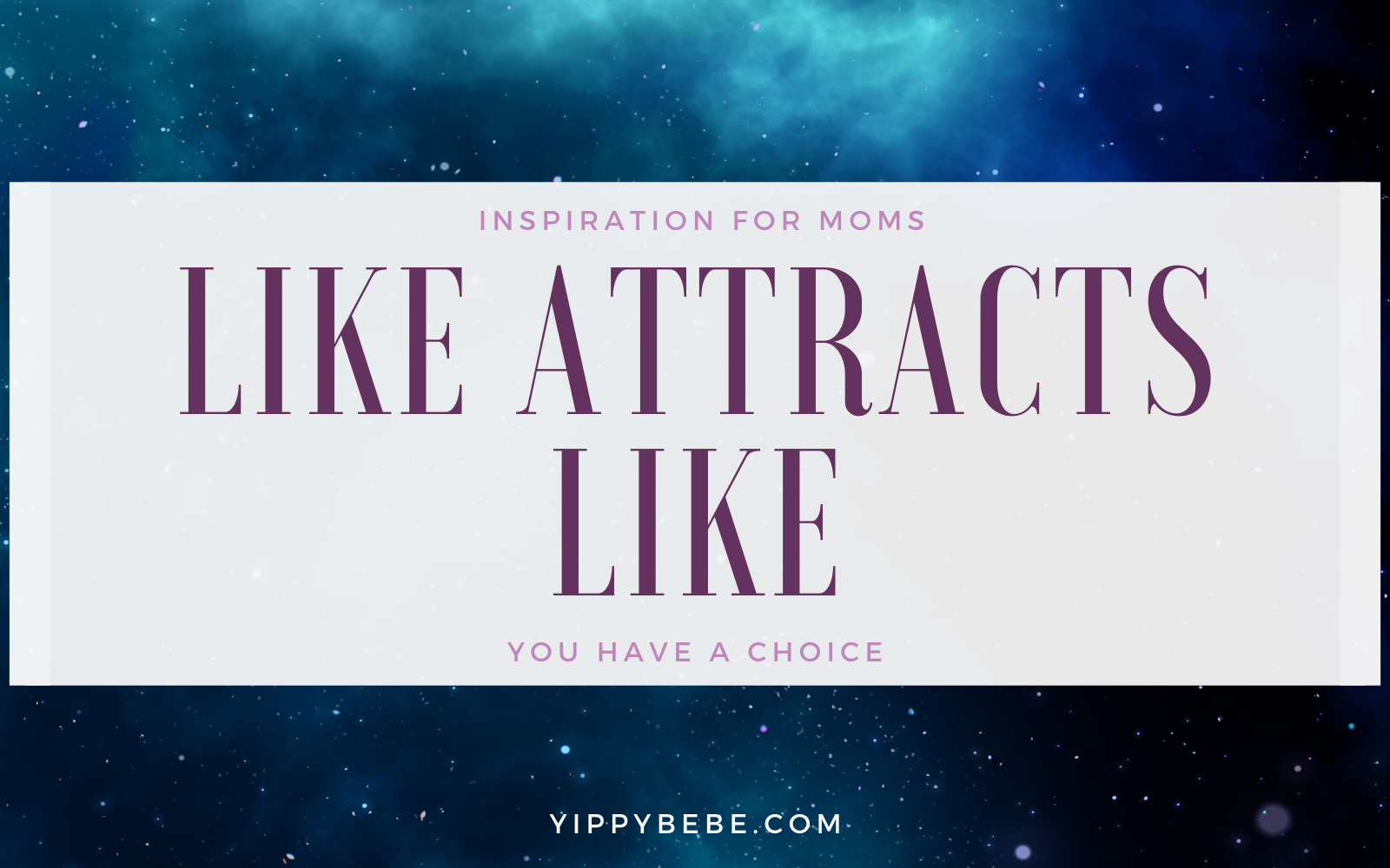Inspiration for Moms - Like Attracts Like