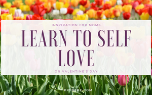 Inspiration for Moms - Learn to Self Love on Valentine's Day